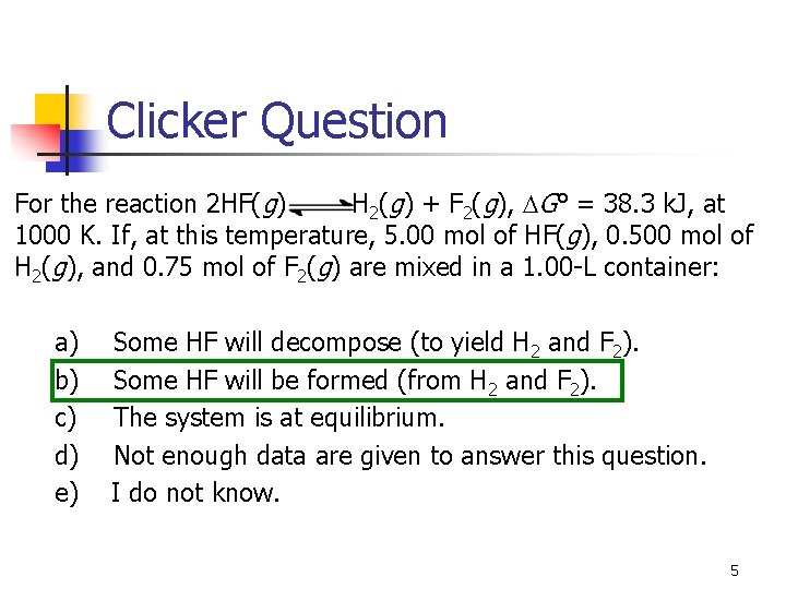 Clicker Question For the reaction 2 HF(g) H 2(g) + F 2(g), G° =