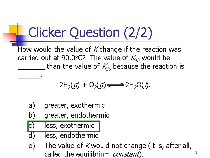 Clicker Question (2/2) How would the value of K change if the reaction was