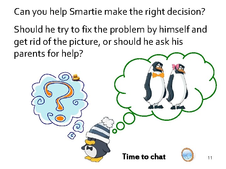 Can you help Smartie make the right decision? Should he try to fix the