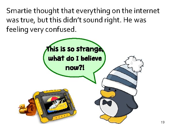 Smartie thought that everything on the internet was true, but this didn’t sound right.