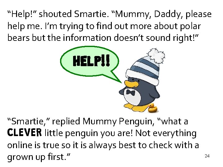 “Help!” shouted Smartie. “Mummy, Daddy, please help me. I’m trying to find out more