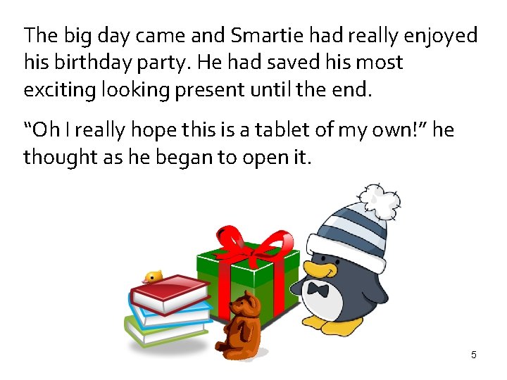 The big day came and Smartie had really enjoyed his birthday party. He had