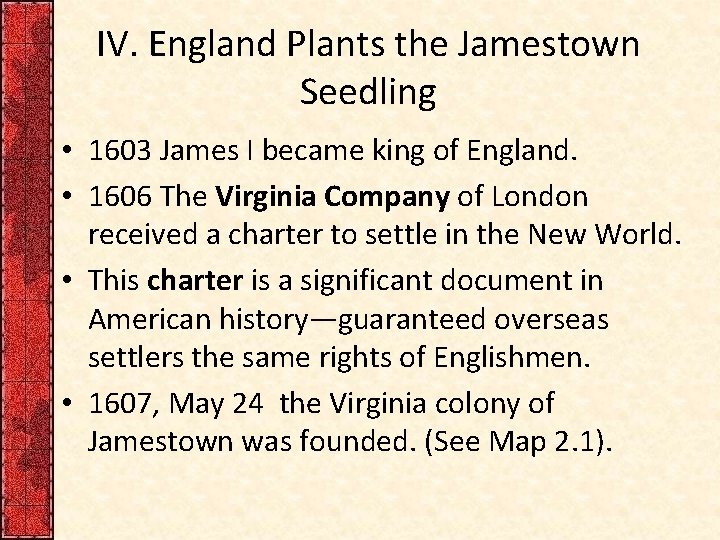 IV. England Plants the Jamestown Seedling • 1603 James I became king of England.