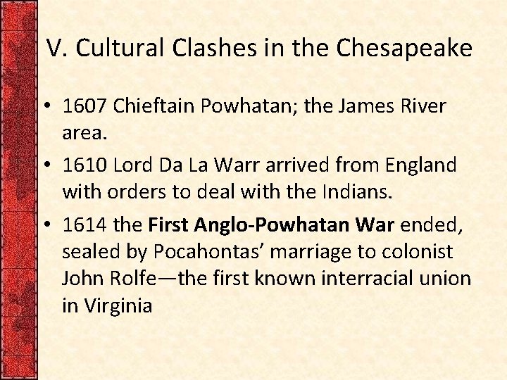 V. Cultural Clashes in the Chesapeake • 1607 Chieftain Powhatan; the James River area.