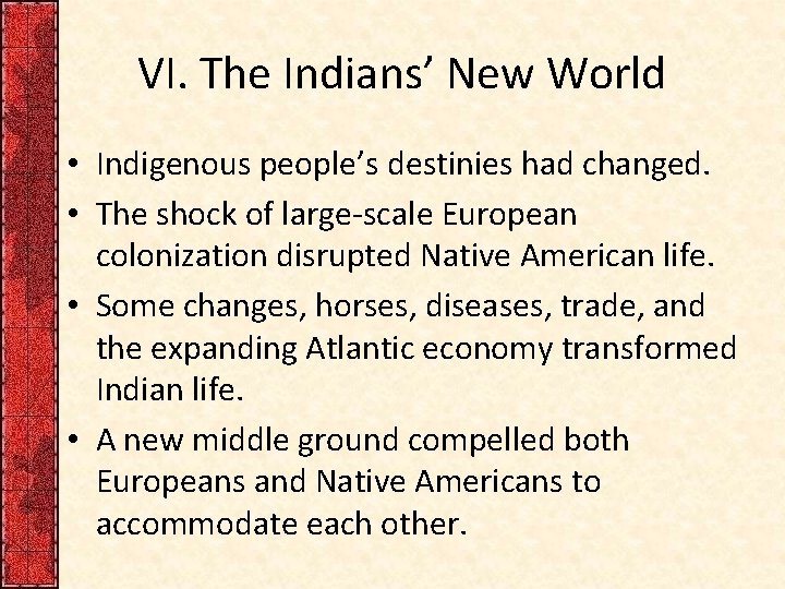 VI. The Indians’ New World • Indigenous people’s destinies had changed. • The shock