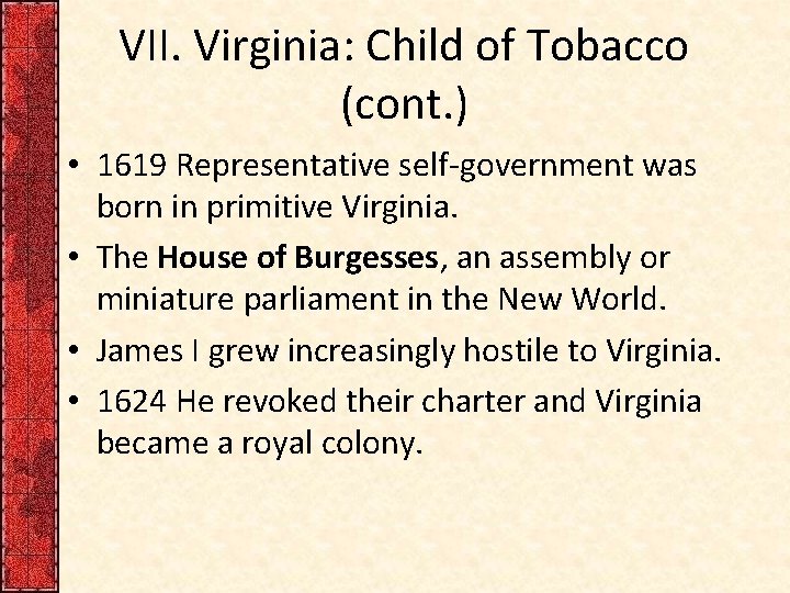 VII. Virginia: Child of Tobacco (cont. ) • 1619 Representative self-government was born in