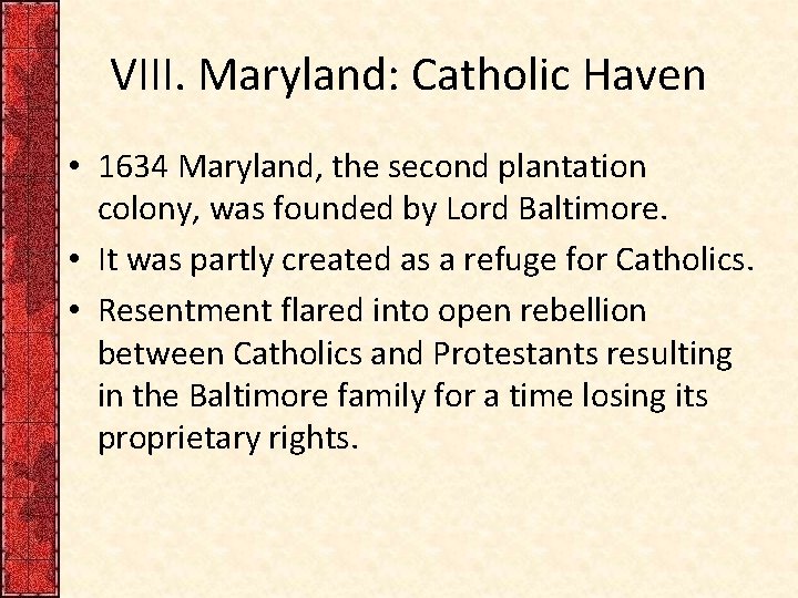 VIII. Maryland: Catholic Haven • 1634 Maryland, the second plantation colony, was founded by