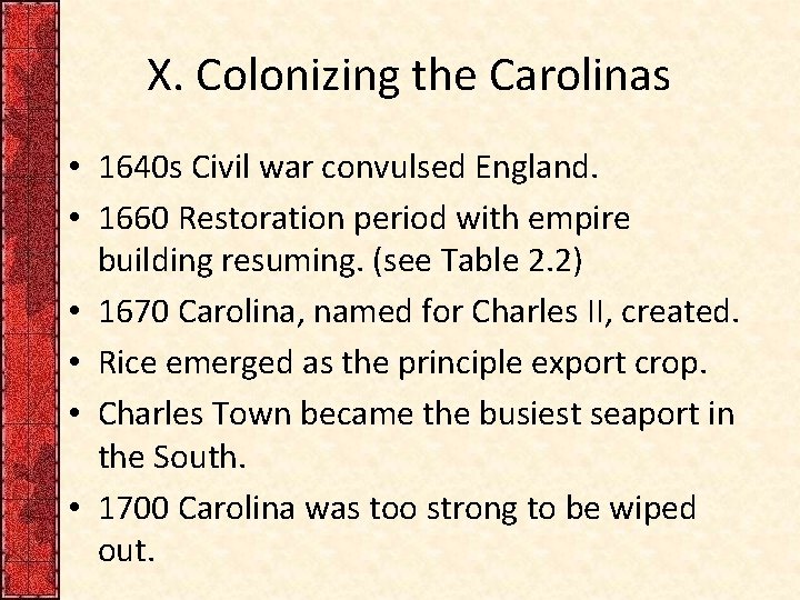 X. Colonizing the Carolinas • 1640 s Civil war convulsed England. • 1660 Restoration