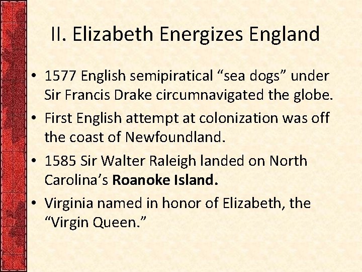 II. Elizabeth Energizes England • 1577 English semipiratical “sea dogs” under Sir Francis Drake