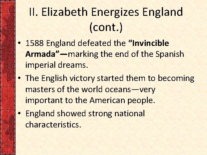 II. Elizabeth Energizes England (cont. ) • 1588 England defeated the “Invincible Armada”—marking the