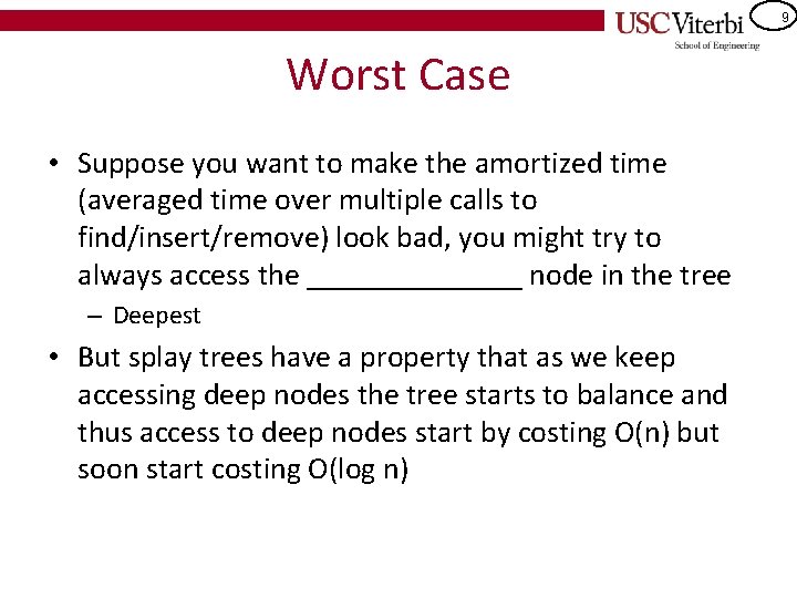 9 Worst Case • Suppose you want to make the amortized time (averaged time