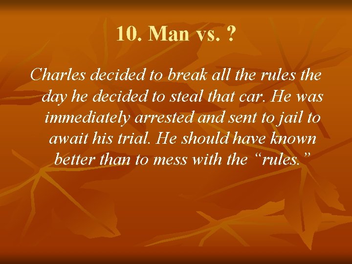 10. Man vs. ? Charles decided to break all the rules the day he
