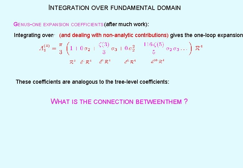 INTEGRATION OVER FUNDAMENTAL DOMAIN GENUS-ONE EXPANSION COEFFICIENTS (after much work): Integrating over (and dealing