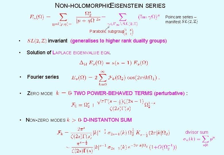NON-HOLOMORPHICEISENSTEIN SERIES Poincare series – manifest Parabolic subgroup • invariant (generalises to higher rank