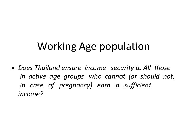 Working Age population • Does Thailand ensure income security to All those in active
