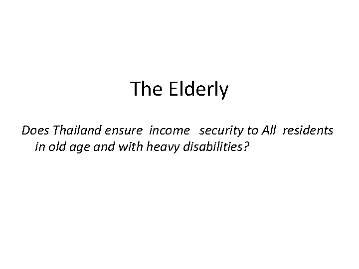 The Elderly Does Thailand ensure income security to All residents in old age and