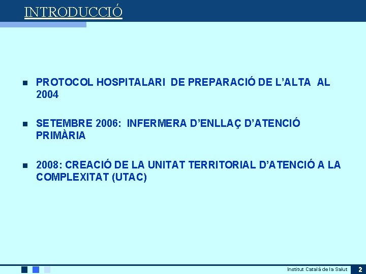 INTRODUCCIÓ n PROTOCOL HOSPITALARI DE PREPARACIÓ DE L’ALTA AL 2004 n SETEMBRE 2006: INFERMERA