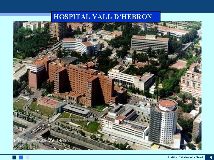 HOSPITAL VALL D’HEBRON Institut Català de la Salut 4 