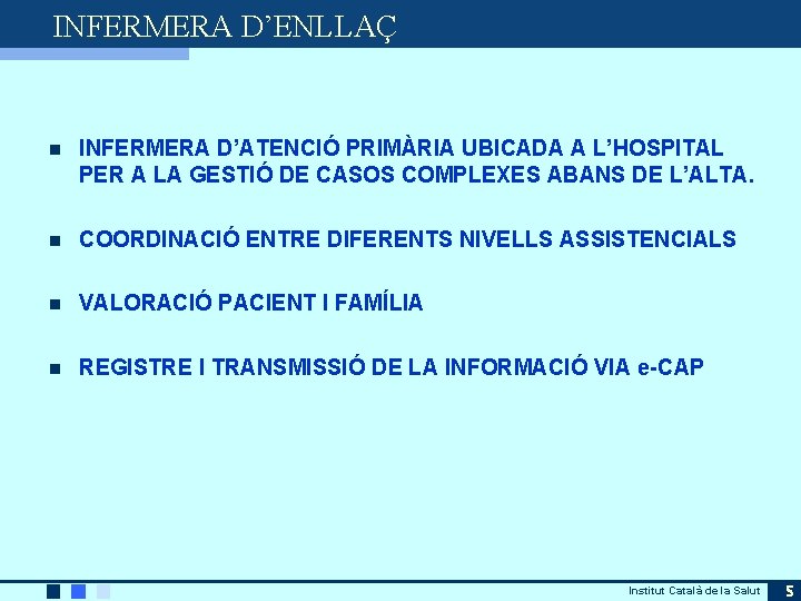 INFERMERA D’ENLLAÇ n INFERMERA D’ATENCIÓ PRIMÀRIA UBICADA A L’HOSPITAL PER A LA GESTIÓ DE