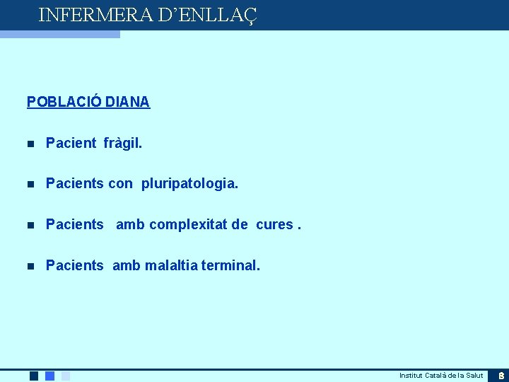 INFERMERA D’ENLLAÇ POBLACIÓ DIANA n Pacient fràgil. n Pacients con pluripatologia. n Pacients amb