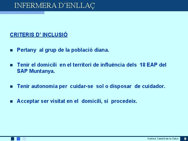 INFERMERA D’ENLLAÇ CRITERIS D’ INCLUSIÓ n Pertany al grup de la població diana. n