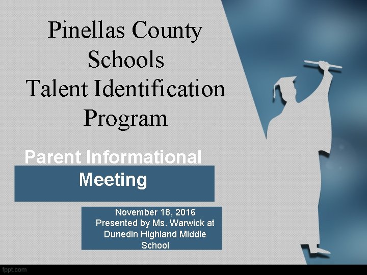 Pinellas County Schools Talent Identification Program Parent Informational Meeting November 18, 2016 Presented by