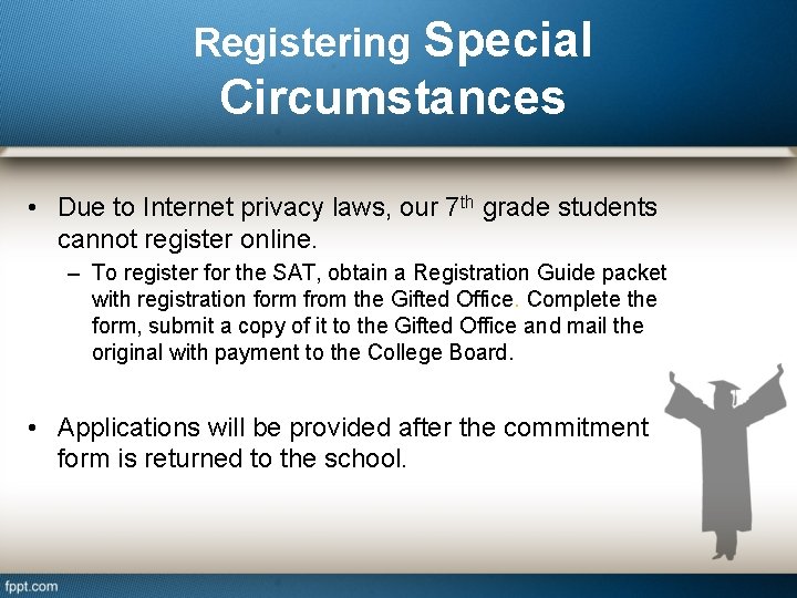 Registering Special Circumstances • Due to Internet privacy laws, our 7 th grade students