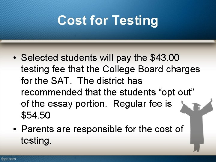 Cost for Testing • Selected students will pay the $43. 00 testing fee that