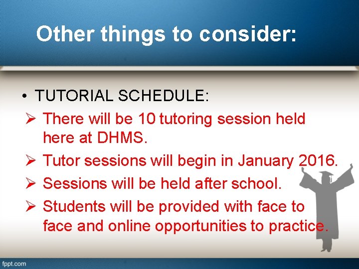 Other things to consider: • TUTORIAL SCHEDULE: Ø There will be 10 tutoring session