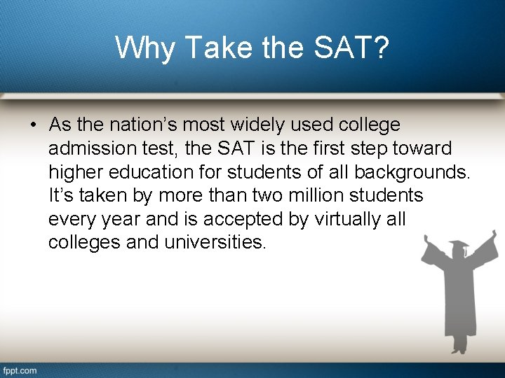 Why Take the SAT? • As the nation’s most widely used college admission test,