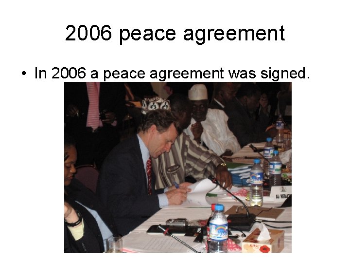 2006 peace agreement • In 2006 a peace agreement was signed. 