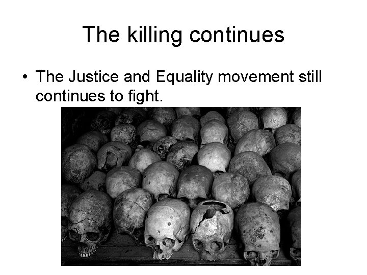 The killing continues • The Justice and Equality movement still continues to fight. 