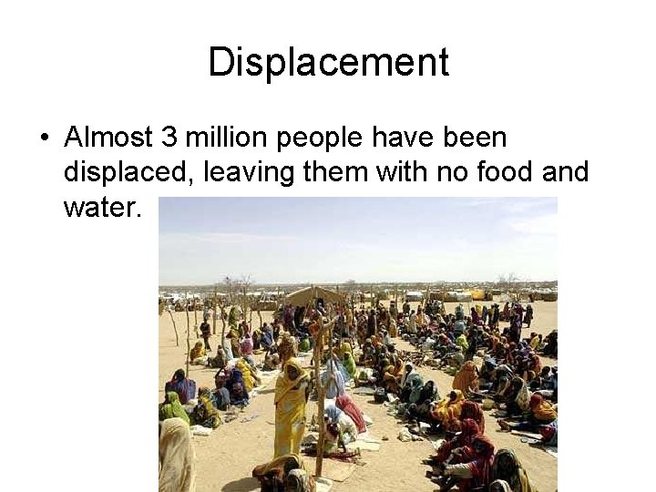 Displacement • Almost 3 million people have been displaced, leaving them with no food