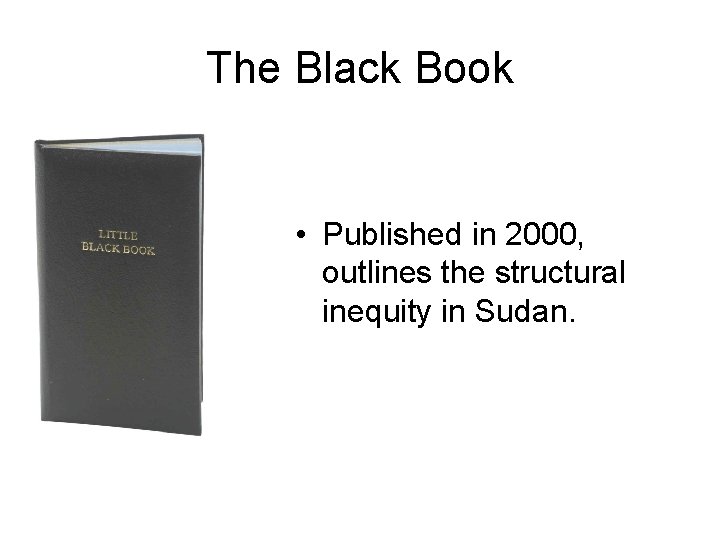 The Black Book • Published in 2000, outlines the structural inequity in Sudan. 