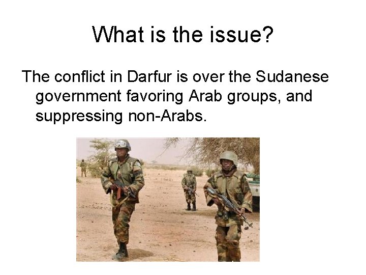 What is the issue? The conflict in Darfur is over the Sudanese government favoring