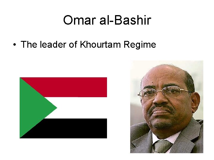 Omar al-Bashir • The leader of Khourtam Regime 