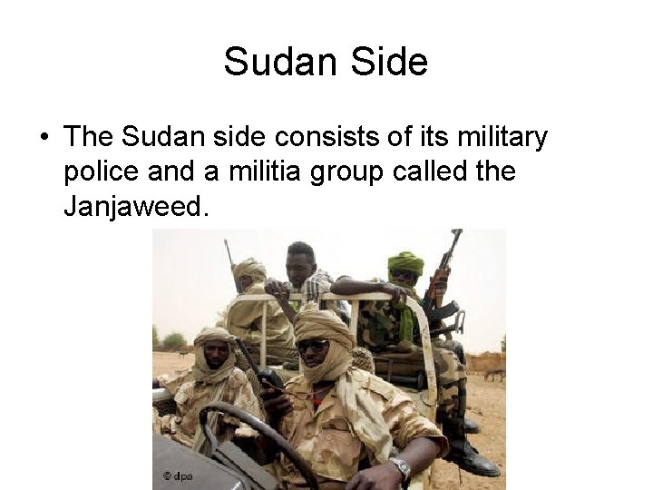 Sudan Side • The Sudan side consists of its military police and a militia