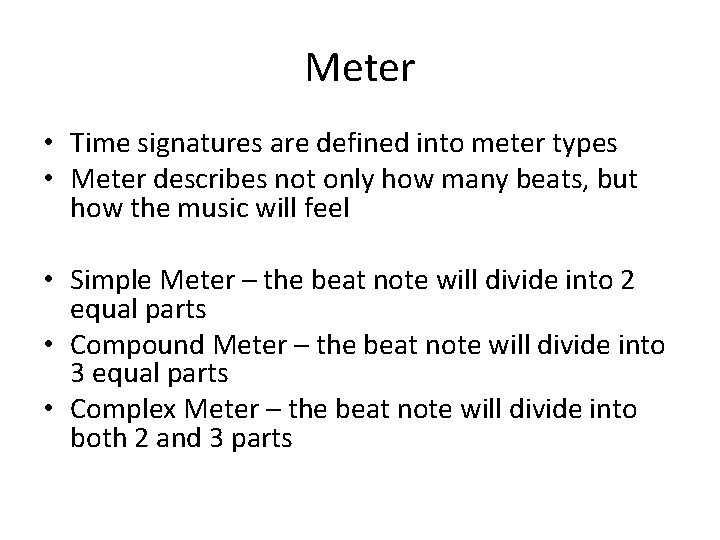 Meter • Time signatures are defined into meter types • Meter describes not only