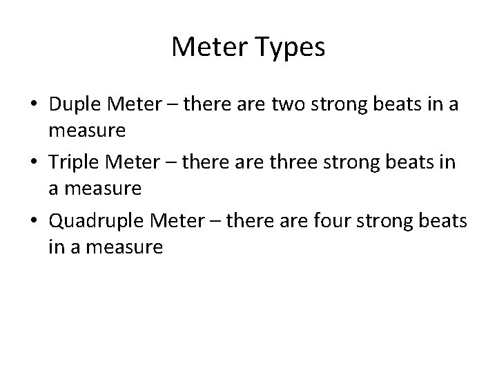 Meter Types • Duple Meter – there are two strong beats in a measure