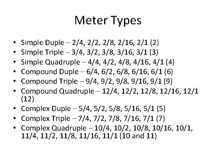 Meter Types Simple Duple – 2/4, 2/2, 2/8, 2/16, 2/1 (2) Simple Triple –