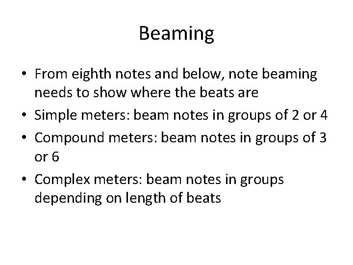 Beaming • From eighth notes and below, note beaming needs to show where the