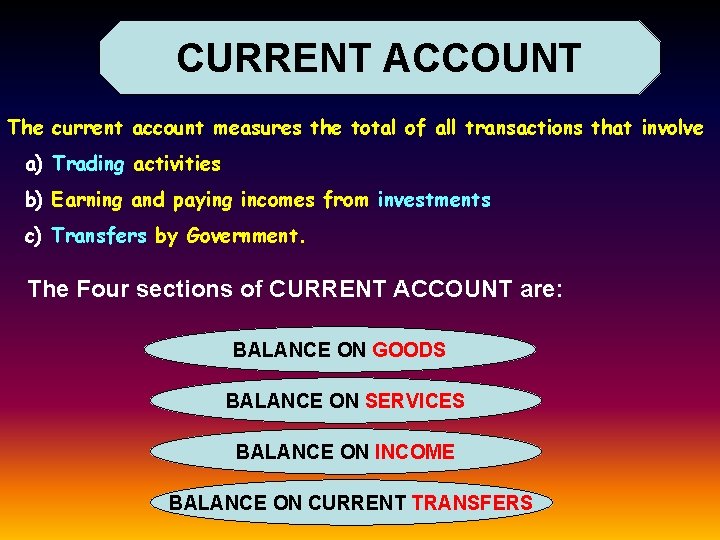 CURRENT ACCOUNT The current account measures the total of all transactions that involve a)