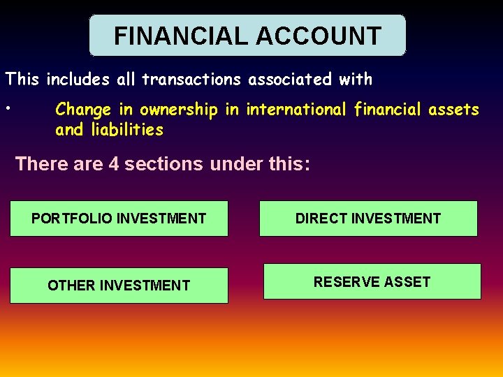 FINANCIAL ACCOUNT This includes all transactions associated with • Change in ownership in international