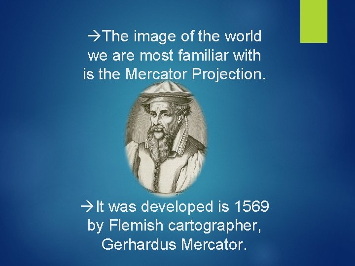  The image of the world we are most familiar with is the Mercator