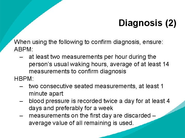 Diagnosis (2) When using the following to confirm diagnosis, ensure: ABPM: – at least