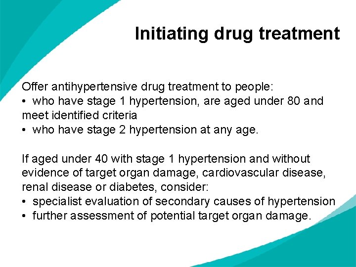 Initiating drug treatment Offer antihypertensive drug treatment to people: • who have stage 1