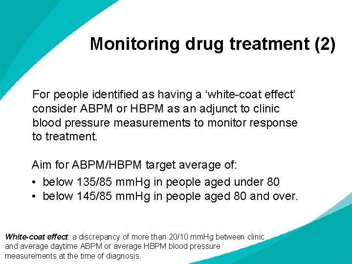 Monitoring drug treatment (2) For people identified as having a ‘white-coat effect’ consider ABPM