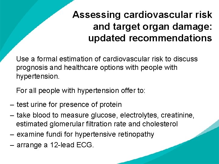 Assessing cardiovascular risk and target organ damage: updated recommendations Use a formal estimation of