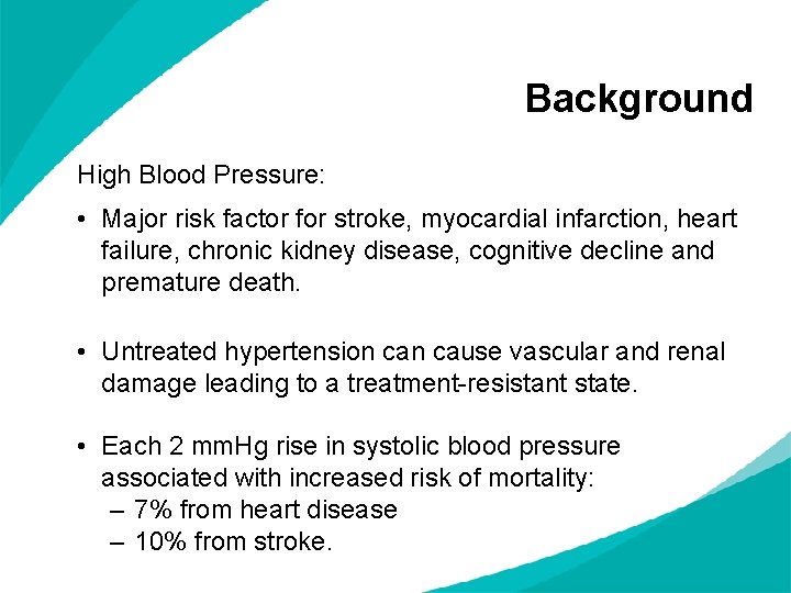Background High Blood Pressure: • Major risk factor for stroke, myocardial infarction, heart failure,