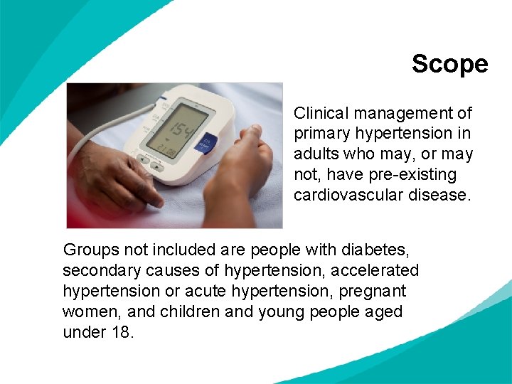 Scope Clinical management of primary hypertension in adults who may, or may not, have